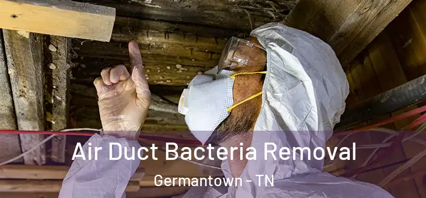 Air Duct Bacteria Removal Germantown - TN
