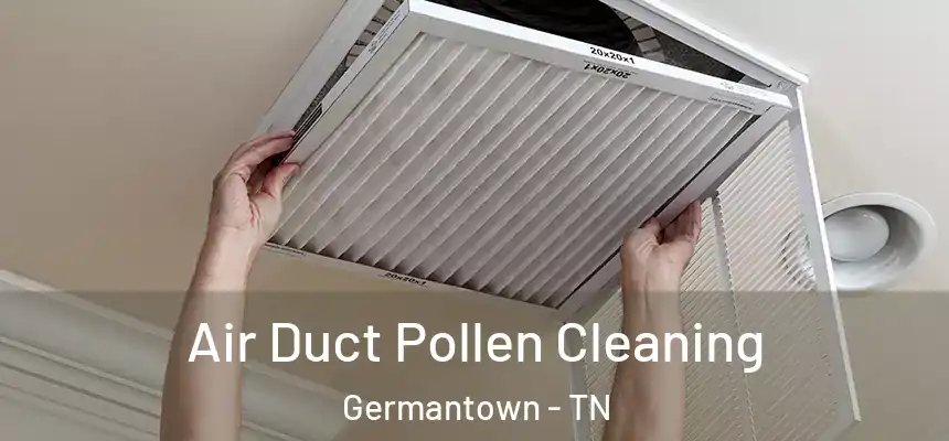 Air Duct Pollen Cleaning Germantown - TN