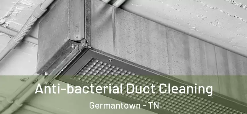 Anti-bacterial Duct Cleaning Germantown - TN