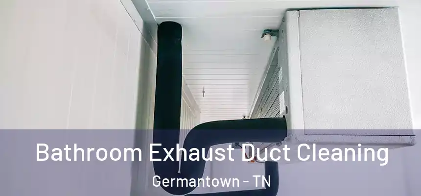  Bathroom Exhaust Duct Cleaning Germantown - TN
