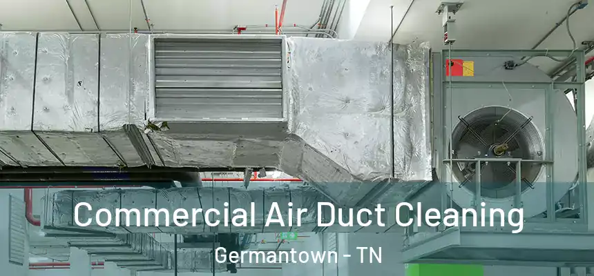 Commercial Air Duct Cleaning Germantown - TN