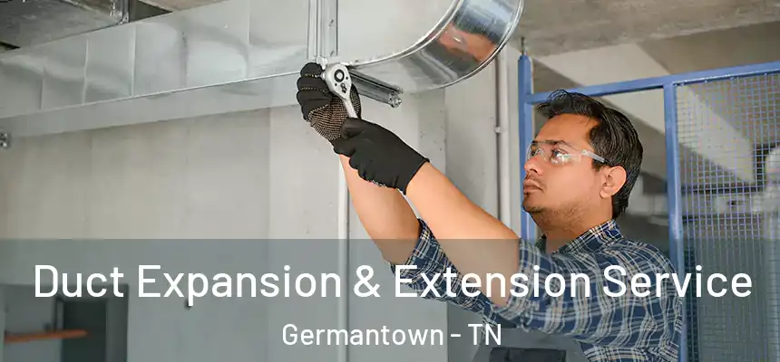 Duct Expansion & Extension Service Germantown - TN