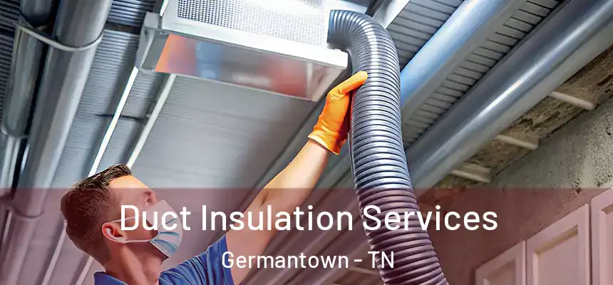  Duct Insulation Services Germantown - TN