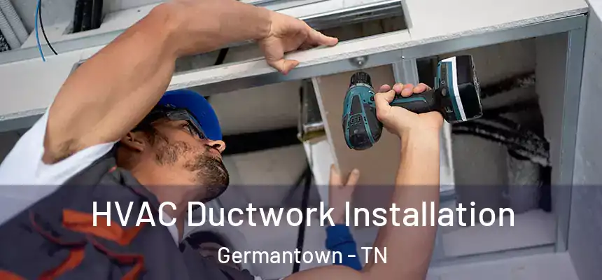  HVAC Ductwork Installation Germantown - TN
