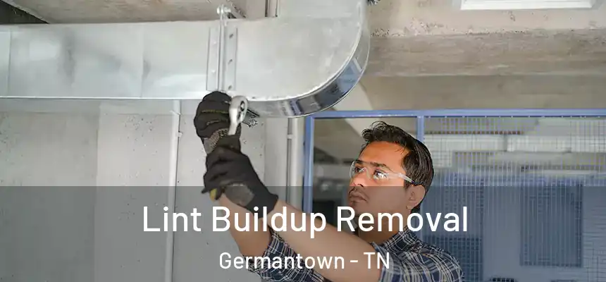 Lint Buildup Removal Germantown - TN