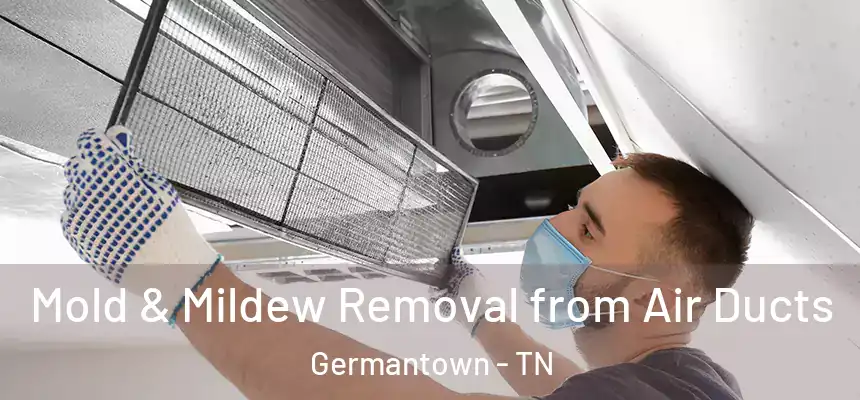 Mold & Mildew Removal from Air Ducts Germantown - TN