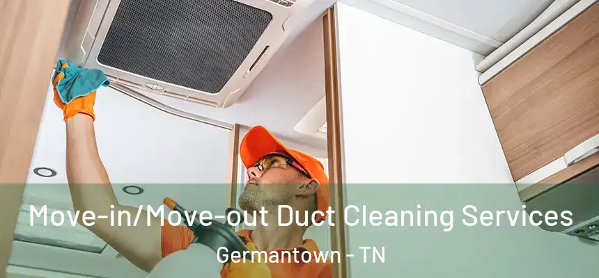 Move-in/Move-out Duct Cleaning Services Germantown - TN
