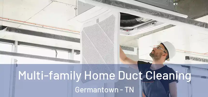 Multi-family Home Duct Cleaning Germantown - TN