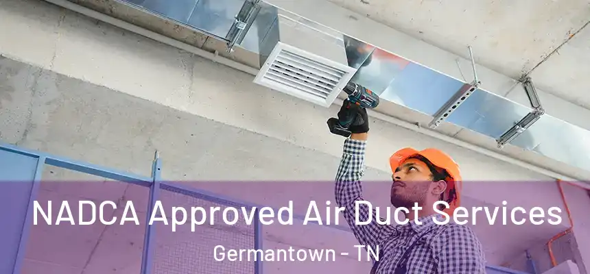 NADCA Approved Air Duct Services Germantown - TN