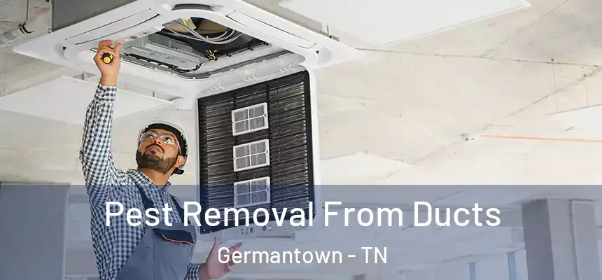  Pest Removal From Ducts Germantown - TN