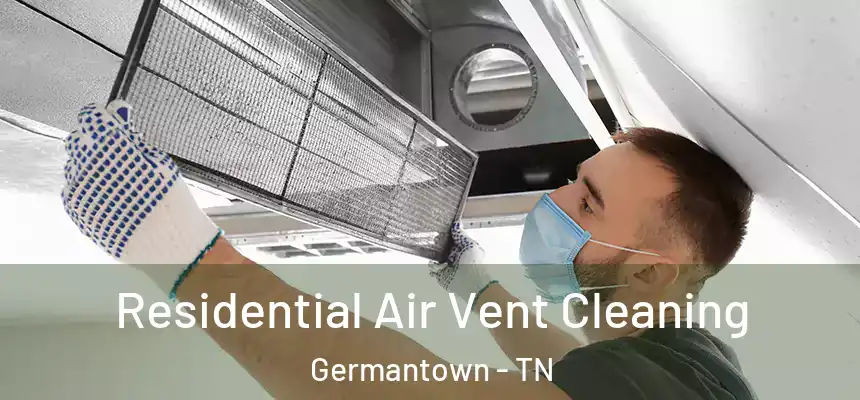Residential Air Vent Cleaning Germantown - TN