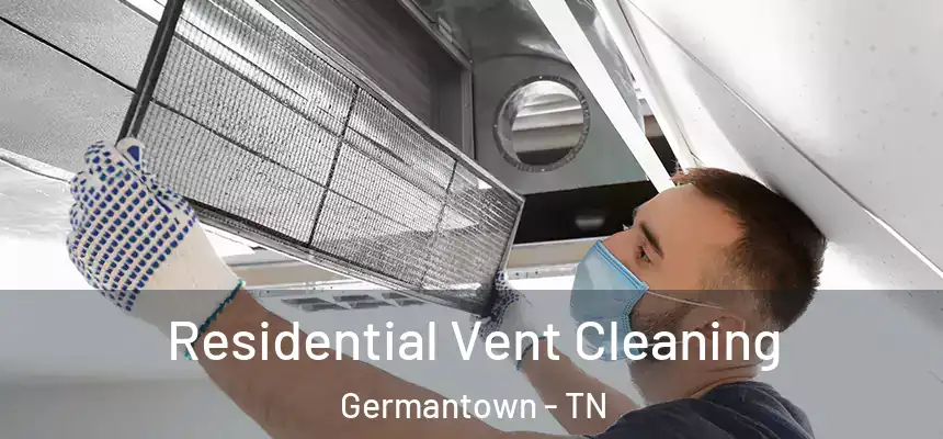 Residential Vent Cleaning Germantown - TN