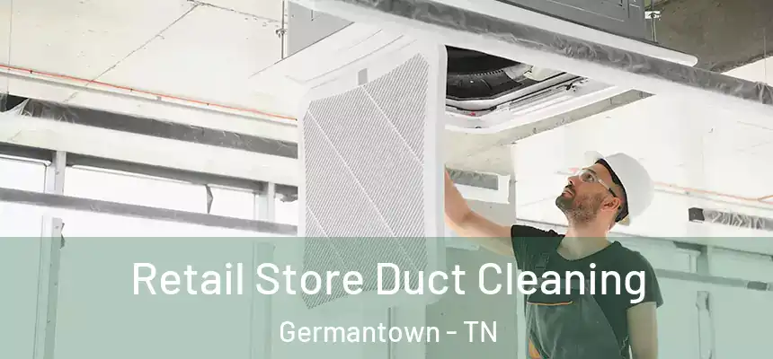  Retail Store Duct Cleaning Germantown - TN