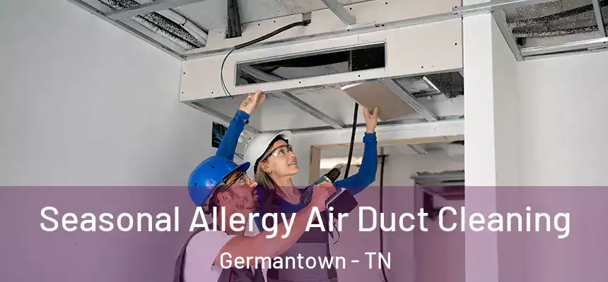  Seasonal Allergy Air Duct Cleaning Germantown - TN