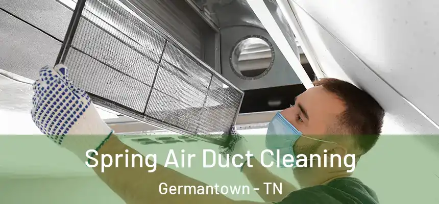Spring Air Duct Cleaning Germantown - TN