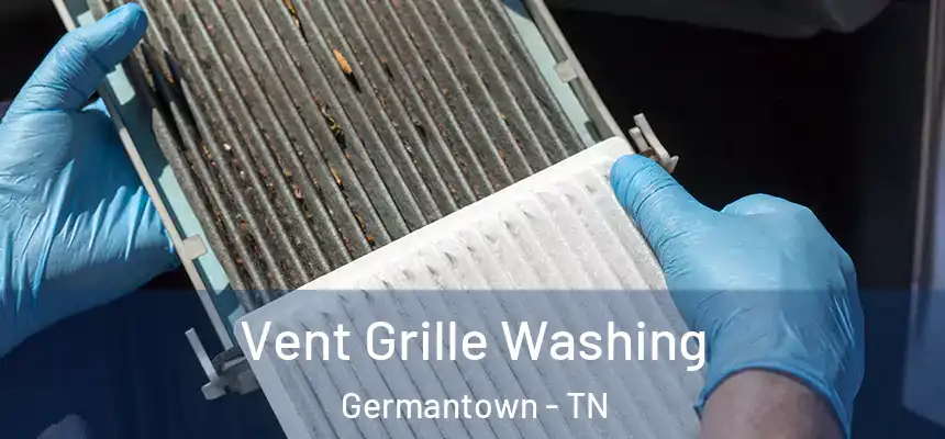 Vent Grille Washing Germantown - TN