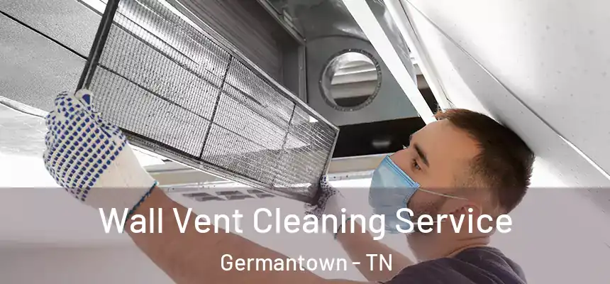 Wall Vent Cleaning Service Germantown - TN